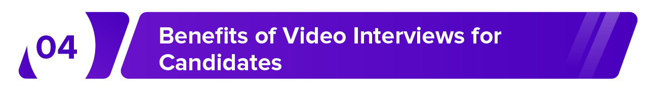 benefits of video interviews for candidates